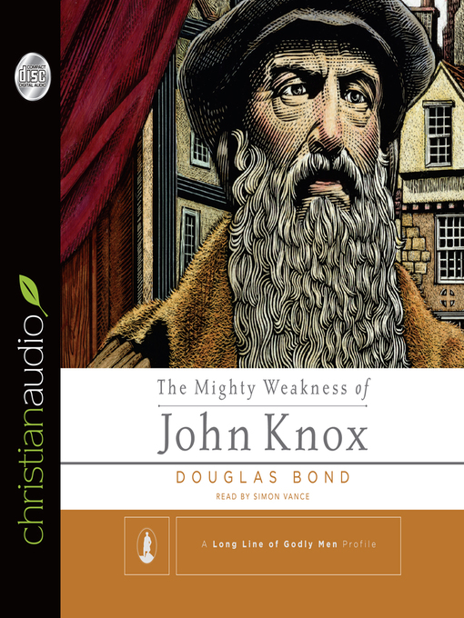 Title details for Mighty Weakness of John Knox by Douglas Bond - Available